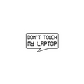 Don't Touch My Laptop Sticker